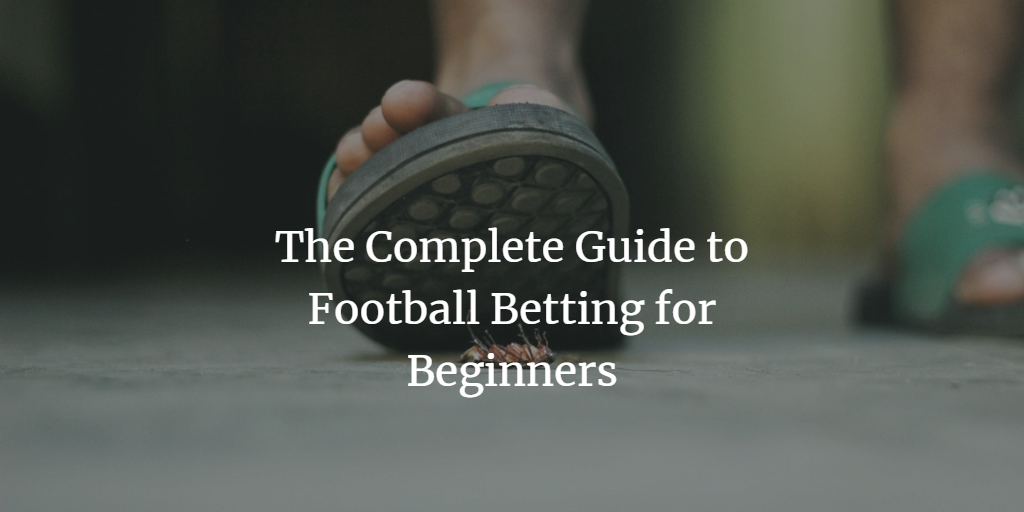the complete begineer's guide to football betting